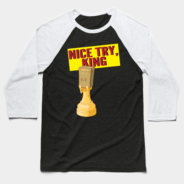 Nice Try King Baseball T-Shirt by wiswisna